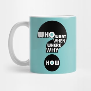 Who, What, When, Where, Why, & How? #2 Mug